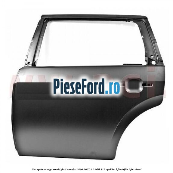 Usa spate stanga combi Ford Mondeo 2000-2007 2.0 TDDI 115 cp D6BA, HJBA, HJBB, HJBC diesel