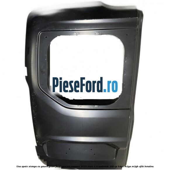 Usa spate stanga cu gaura geam Ford Tourneo Connect 2019-2023 1.0 EcoBoost 100 cp B3GA, M2GA, M2GB, SFCB benzina