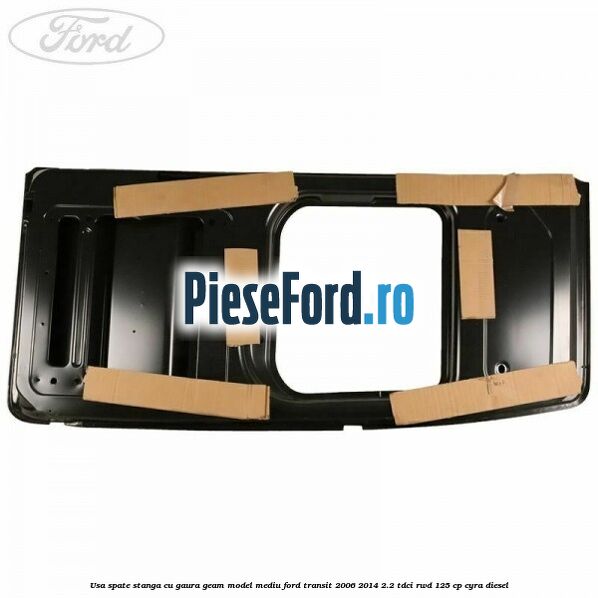 Usa spate stanga cu gaura geam model mediu Ford Transit 2006-2014 2.2 TDCi RWD 125 cp CYRA diesel