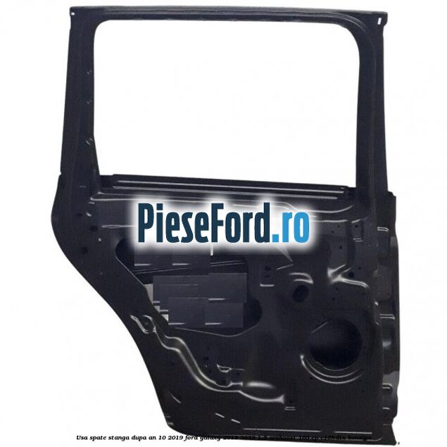 Usa spate stanga dupa an 10/2019 Ford Galaxy 2015-2023 1.5 EcoBoost 165 cp C15HDTX benzina