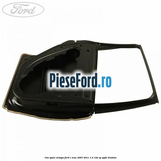 Usa spate stanga Ford C-Max 2007-2011 1.8 122 cp QQDC benzina