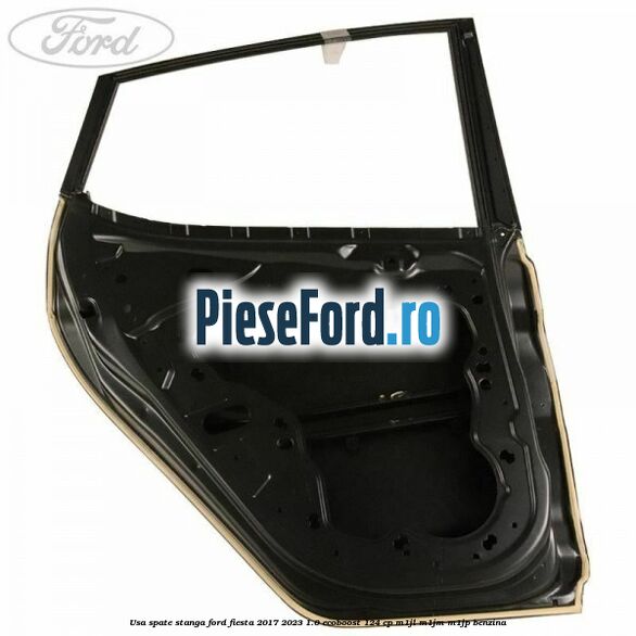 Usa spate stanga Ford Fiesta 2017-2023 1.0 EcoBoost 124 cp M1JL, M1JM, M1JP benzina