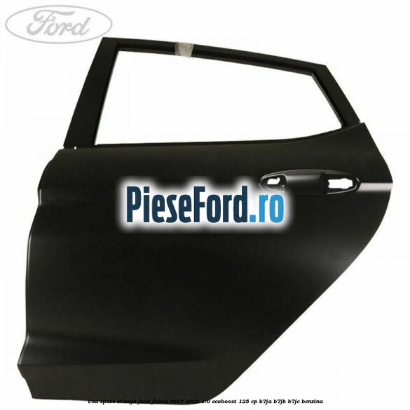 Usa spate stanga Ford Fiesta 2017-2023 1.0 EcoBoost 125 cp B7JA, B7JB, B7JC benzina
