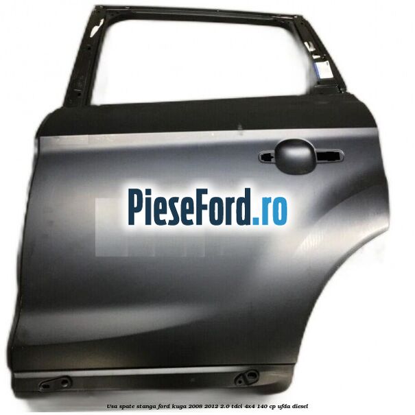 Usa spate stanga Ford Kuga 2008-2012 2.0 TDCI 4x4 140 cp UFDA diesel