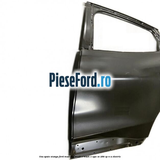 Usa spate stanga Ford Mustang Mach-E MACH-E (CGW) EV 258 cp Usa spate stanga Ford Mustang Mach-E MACH-E (CGW) EV 258 cp n/a electric