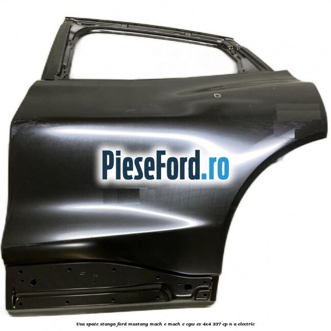 Usa spate stanga Ford Mustang Mach-E MACH-E (CGW) EV 4x4 337 cp n/a electric