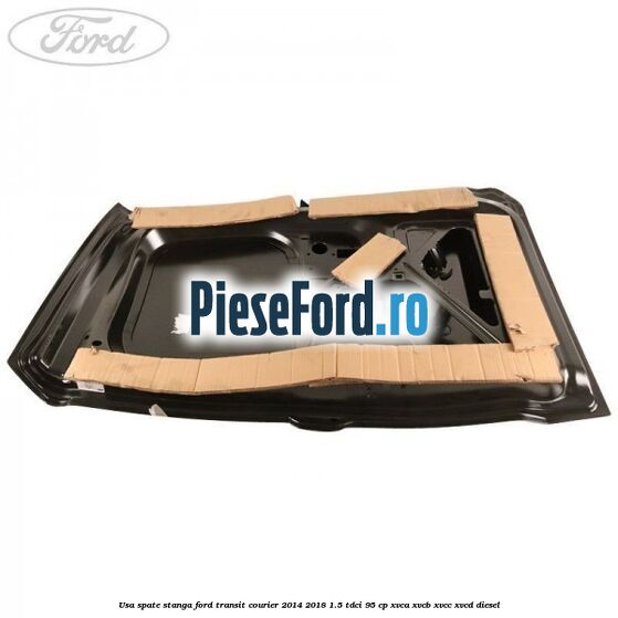 Usa spate stanga Ford Transit Courier 2014-2018 1.5 TDCi 95 cp Usa spate stanga Ford Transit Courier 2014-2018 1.5 TDCi 95 cp XVCA, XVCB, XVCC, XVCD diesel