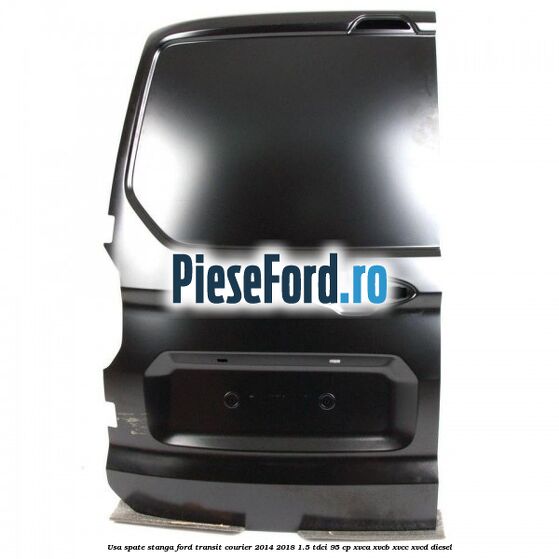Usa spate stanga Ford Transit Courier 2014-2018 1.5 TDCi 95 cp Usa spate stanga Ford Transit Courier 2014-2018 1.5 TDCi 95 cp XVCA, XVCB, XVCC, XVCD diesel