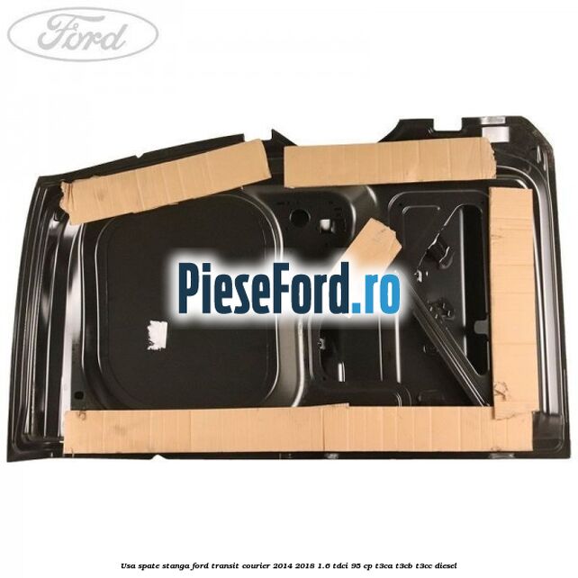 Usa spate stanga Ford Transit Courier 2014-2018 1.6 TDCi 95 cp T3CA, T3CB, T3CC diesel