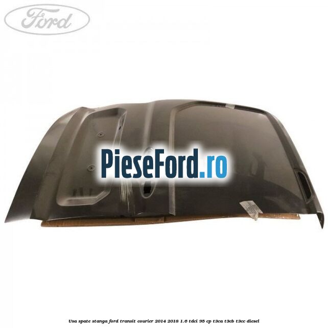 Usa spate stanga Ford Transit Courier 2014-2018 1.6 TDCi 95 cp T3CA, T3CB, T3CC diesel