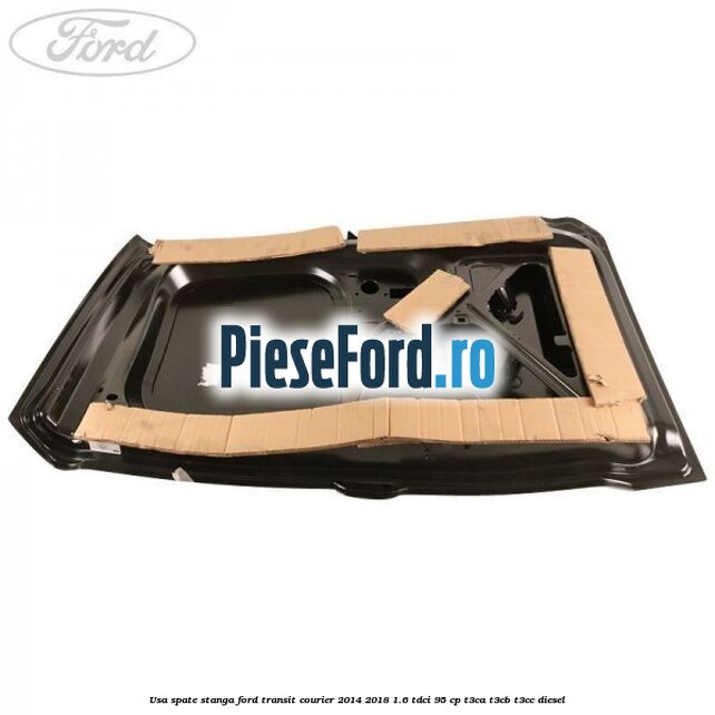 Usa spate stanga Ford Transit Courier 2014-2018 1.6 TDCi 95 cp T3CA, T3CB, T3CC diesel