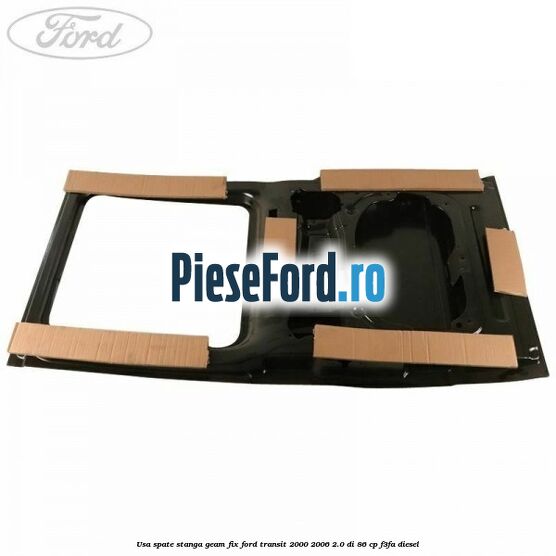 Usa spate stanga, geam fix Ford Transit 2000-2006 2.0 DI 86 cp F3FA diesel