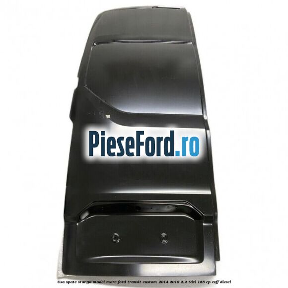 Usa spate stanga model mare Ford Transit Custom 2014-2018 2.2 TDCi 155 cp CVFF diesel