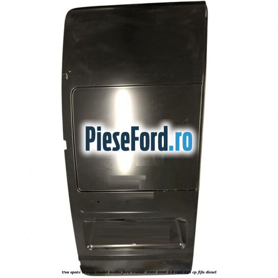Usa spate stanga model mediu Ford Transit 2000-2006 2.0 TDCi 125 cp FIFA diesel