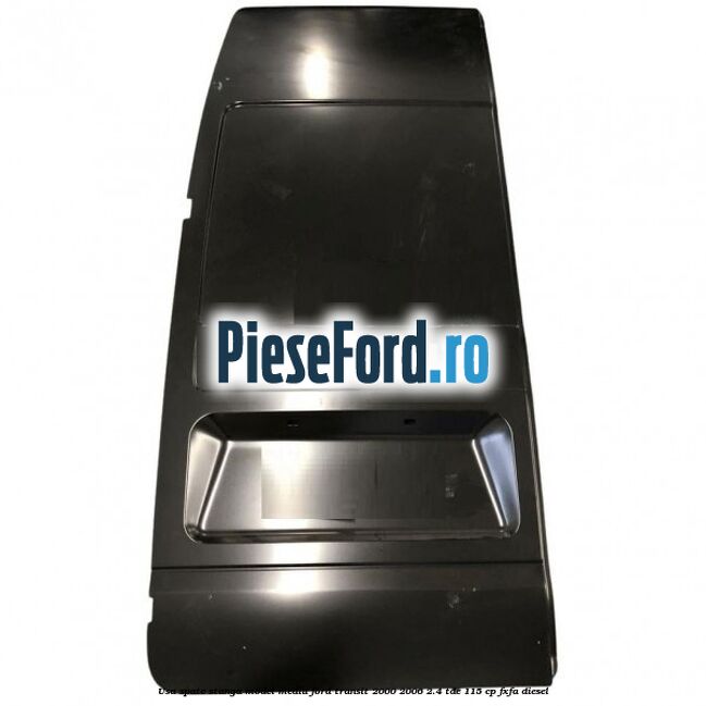 Usa spate stanga model mediu Ford Transit 2000-2006 2.4 TDE 115 cp FXFA diesel