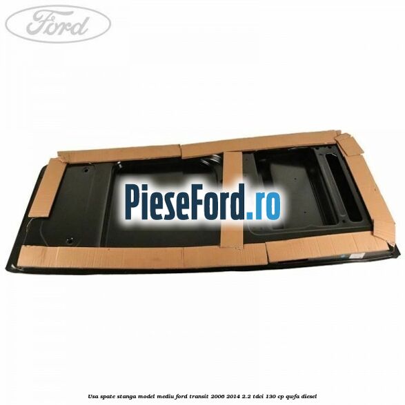 Usa spate stanga model mediu Ford Transit 2006-2014 2.2 TDCi 130 cp QWFA diesel