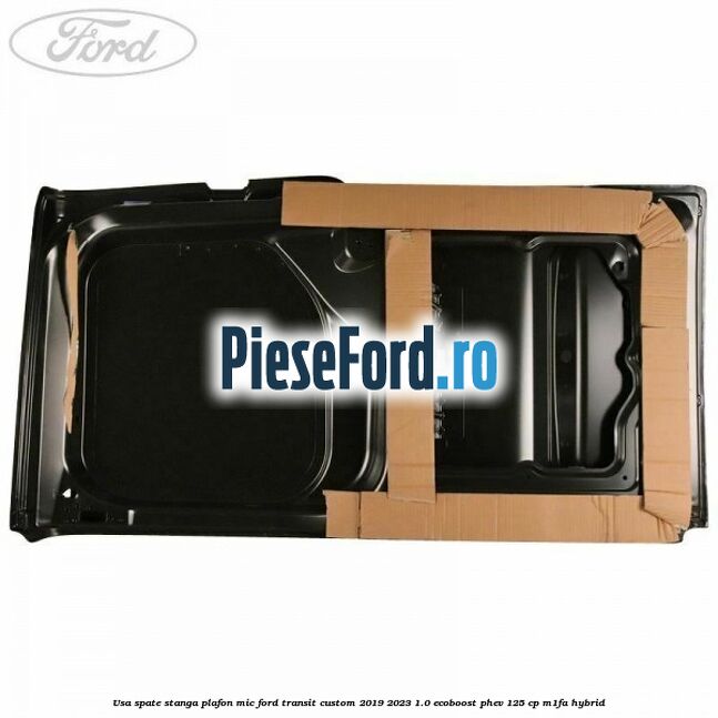 Usa spate stanga plafon mic Ford Transit Custom 2019-2023 1.0 EcoBoost PHEV 125 cp M1FA Hybrid
