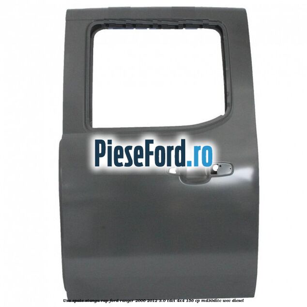 Usa spate stanga RAP Ford Ranger 2006-2012 3.0 TDCi 4x4 156 cp MD30DITC, WEC diesel