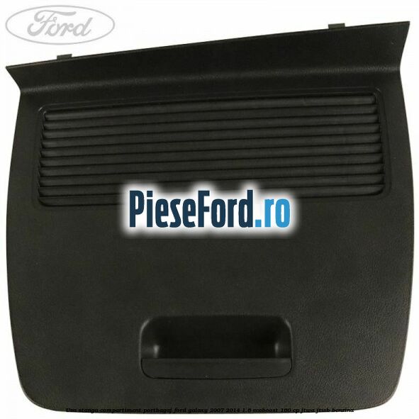 Usa stanga compartiment portbagaj Ford Galaxy 2007-2014 1.6 EcoBoost 160 cp JTWA, JTWB benzina