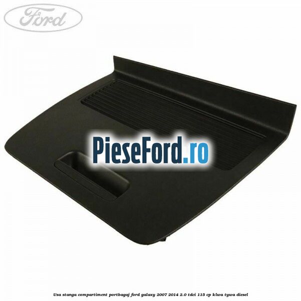 Usa stanga compartiment portbagaj Ford Galaxy 2007-2014 2.0 TDCi 115 cp KLWA, TYWA diesel