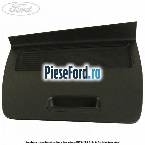 Usa stanga compartiment portbagaj Ford Galaxy 2007-2014 2.0 TDCi 115 cp KLWA, TYWA diesel