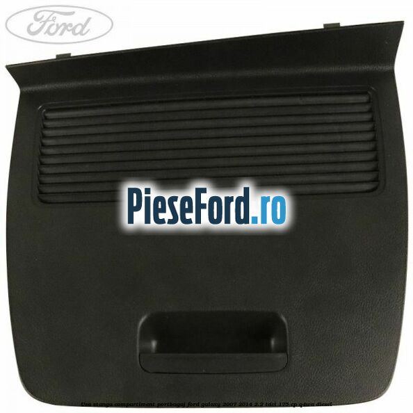 Usa stanga compartiment portbagaj Ford Galaxy 2007-2014 2.2 TDCi 175 cp Q4WA diesel