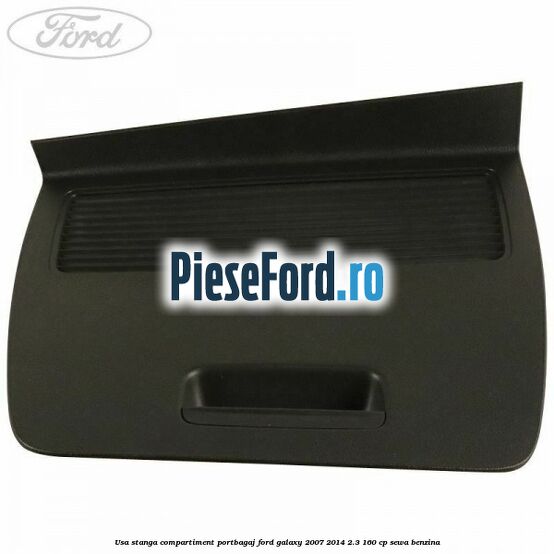 Usa stanga compartiment portbagaj Ford Galaxy 2007-2014 2.3 160 cp SEWA benzina