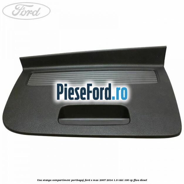 Usa stanga compartiment portbagaj Ford S-Max 2007-2014 1.8 TDCi 100 cp FFWA diesel