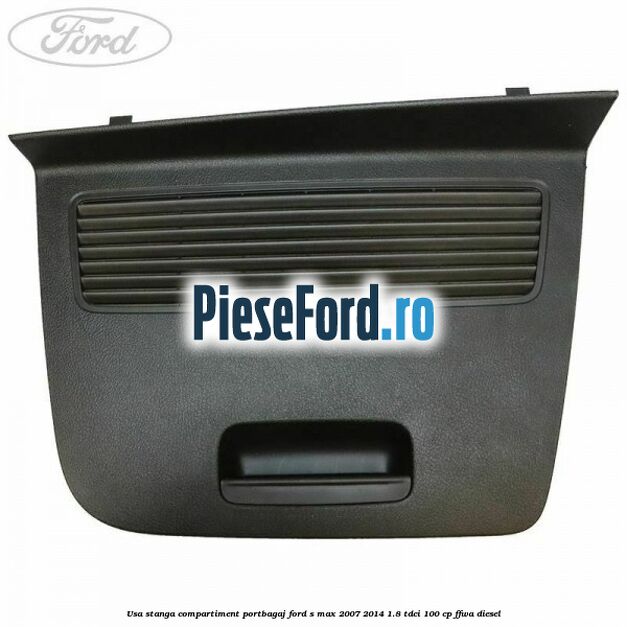 Usa stanga compartiment portbagaj Ford S-Max 2007-2014 1.8 TDCi 100 cp FFWA diesel