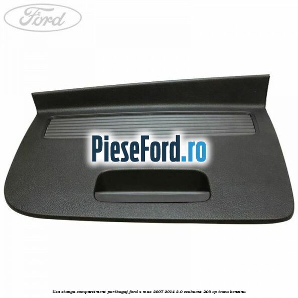 Usa stanga compartiment portbagaj Ford S-Max 2007-2014 2.0 EcoBoost 203 cp TNWA benzina