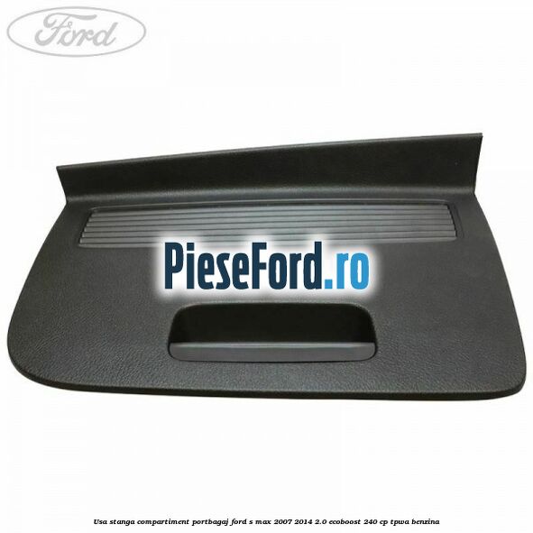 Usa stanga compartiment portbagaj Ford S-Max 2007-2014 2.0 EcoBoost 240 cp TPWA benzina
