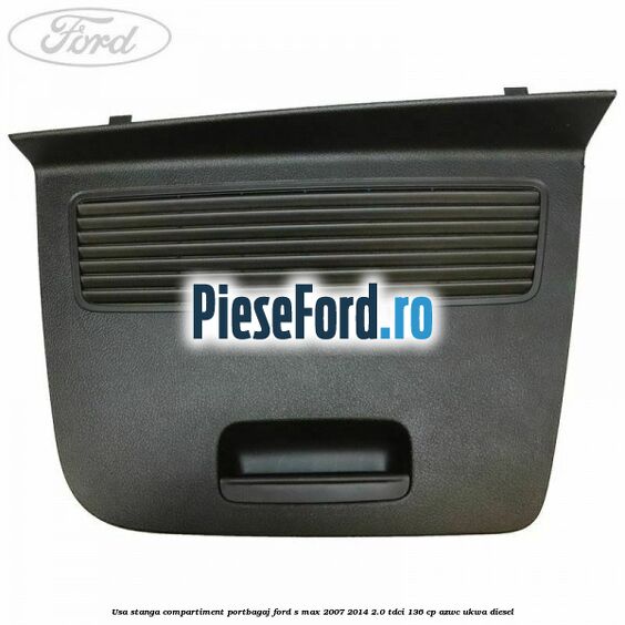Usa stanga compartiment portbagaj Ford S-Max 2007-2014 2.0 TDCi 136 cp AZWC, UKWA diesel