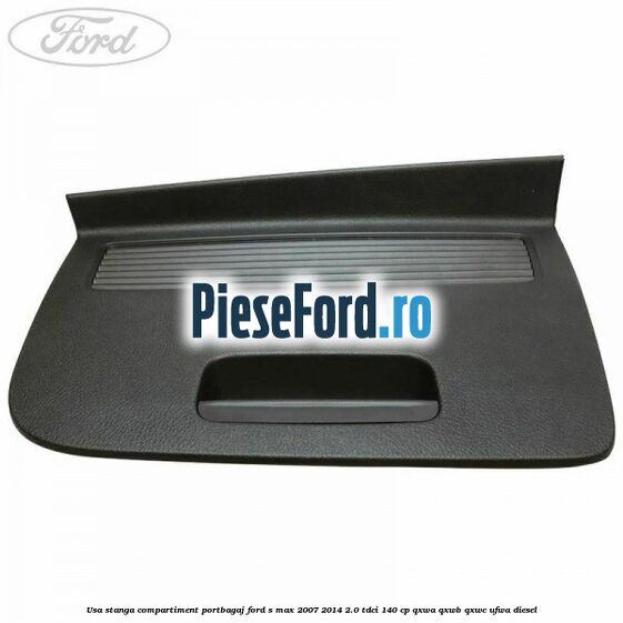Usa stanga compartiment portbagaj Ford S-Max 2007-2014 2.0 TDCi 140 cp QXWA, QXWB, QXWC, UFWA diesel