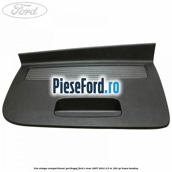 Usa stanga compartiment portbagaj Ford S-Max 2007-2014 2.5 ST 220 cp HUWA benzina