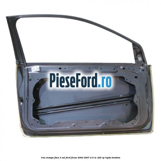 Usa stanga fata 3 usi Ford Focus 2004-2007 2.5 ST 225 cp HYDA benzina