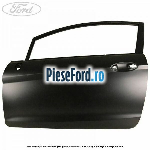 Usa stanga fata model 3 usi Ford Fiesta 2008-2012 1.6 Ti 120 cp HXJA, HXJB, HXJE, RVJA benzina