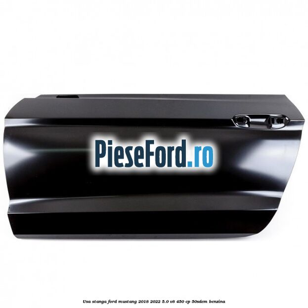 Usa stanga Ford Mustang 2018-2022 5.0 V8 450 cp 50SDEM benzina