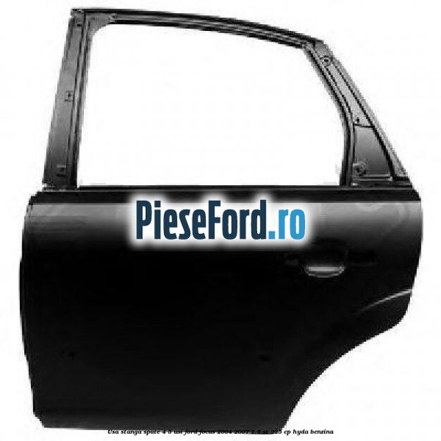 Usa stanga spate 4/5 usi Ford Focus 2004-2007 2.5 ST 225 cp HYDA benzina