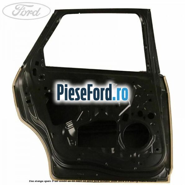 Usa stanga spate 5 usi combi an 03/2007-10/2010 Ford Mondeo 2008-2014 2.5 220 cp HUBA benzina