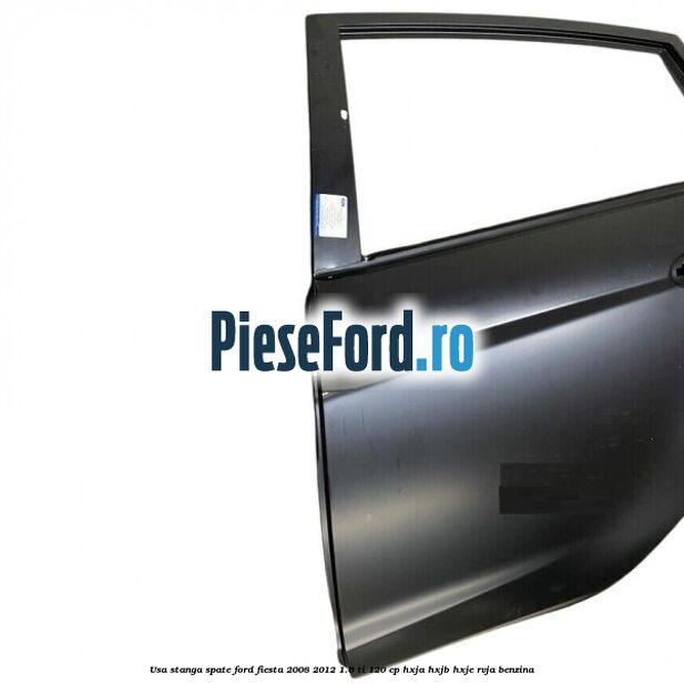 Usa stanga spate Ford Fiesta 2008-2012 1.6 Ti 120 cp HXJA, HXJB, HXJE, RVJA benzina