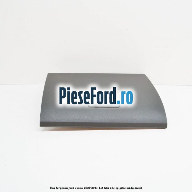 Usa torpedou Ford C-Max 2007-2011 1.6 TDCi 101 cp G8DC, MTDA diesel