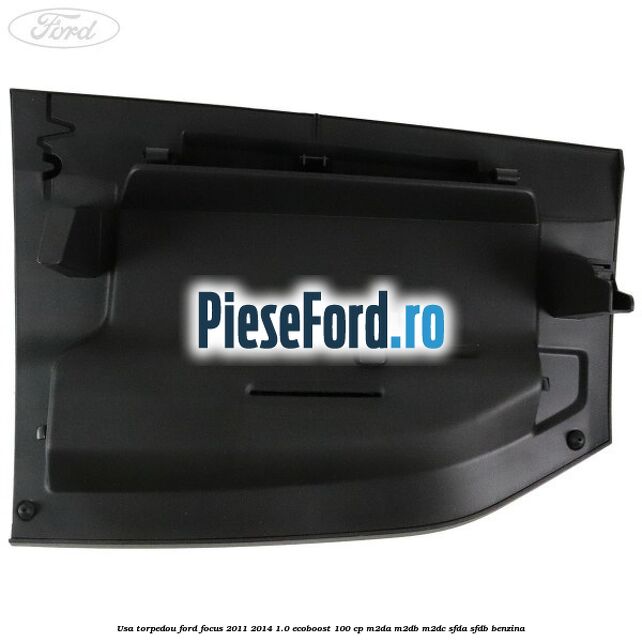 Usa torpedou Ford Focus 2011-2014 1.0 EcoBoost 100 cp M2DA, M2DB, M2DC, SFDA, SFDB benzina