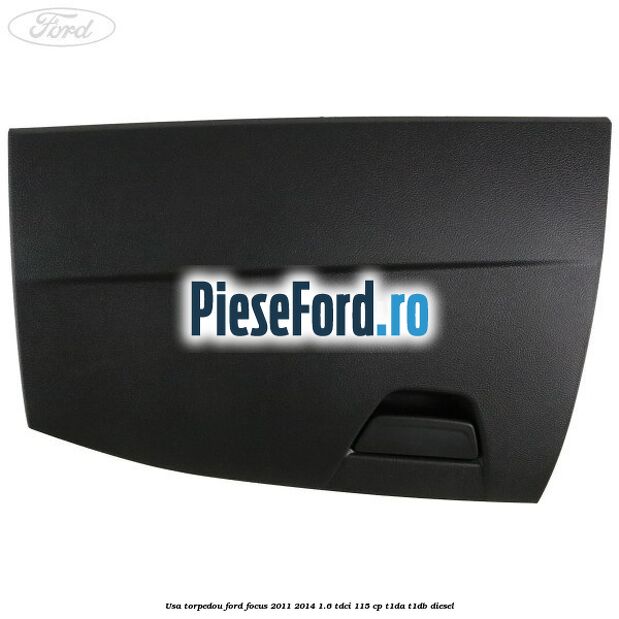 Usa torpedou Ford Focus 2011-2014 1.6 TDCi 115 cp T1DA, T1DB diesel