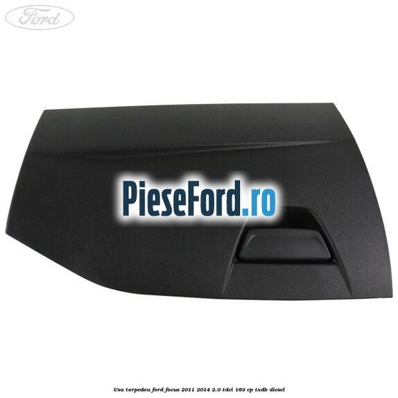 Usa torpedou Ford Focus 2011-2014 2.0 TDCi 163 cp Usa torpedou Ford Focus 2011-2014 2.0 TDCi 163 cp TXDB diesel