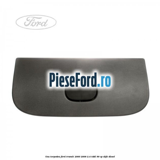 Usa torpedou Ford Transit 2000-2006 2.4 TDdi 90 cp D2FE diesel