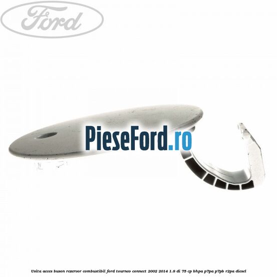 Usita acces buson rezervor combustibil Ford Tourneo Connect 2002-2014 1.8 Di 75 cp Usita acces buson rezervor combustibil Ford Tourneo Connect 2002-2014 1.8 Di 75 cp BHPA, P7PA, P7PB, R2PA diesel
