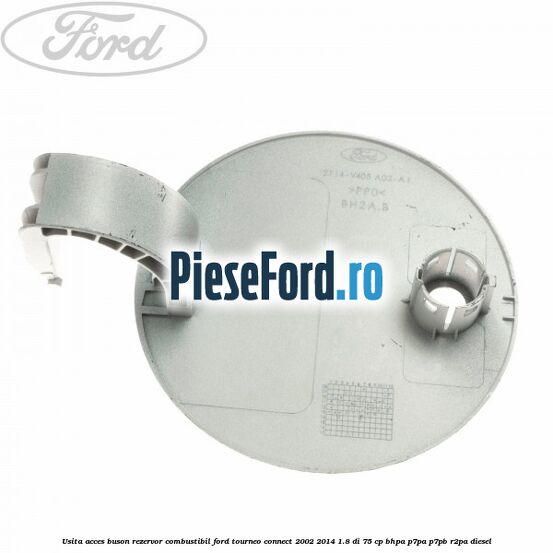 Usita acces buson rezervor combustibil Ford Tourneo Connect 2002-2014 1.8 Di 75 cp Usita acces buson rezervor combustibil Ford Tourneo Connect 2002-2014 1.8 Di 75 cp BHPA, P7PA, P7PB, R2PA diesel