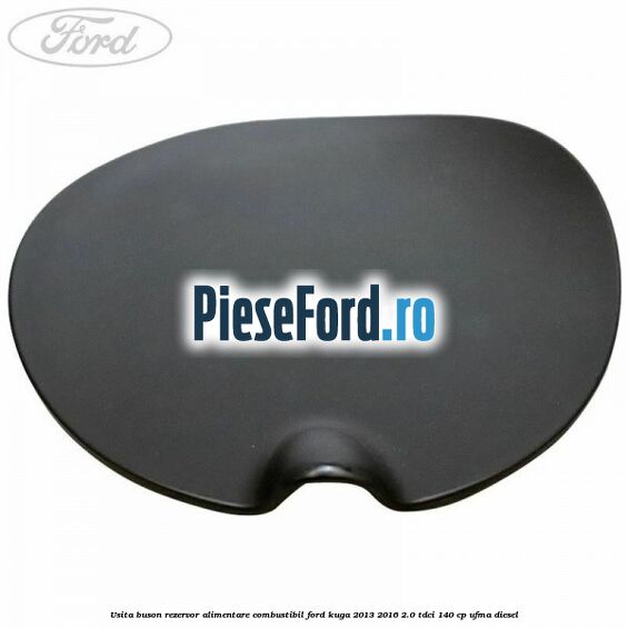 Usita buson rezervor alimentare combustibil Ford Kuga 2013-2016 2.0 TDCi 140 cp UFMA diesel