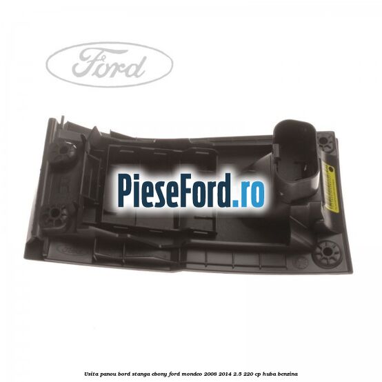 Usita panou bord stanga ebony Ford Mondeo 2008-2014 2.5 220 cp HUBA benzina
