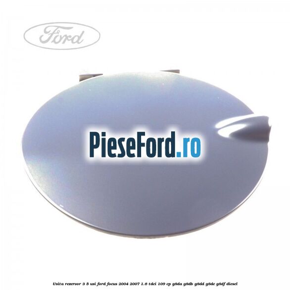 Usita rezervor 3/5 usi Ford Focus 2004-2007 1.6 TDCi 109 cp Usita rezervor 3/5 usi Ford Focus 2004-2007 1.6 TDCi 109 cp G8DA, G8DB, G8DD, G8DE, G8DF diesel